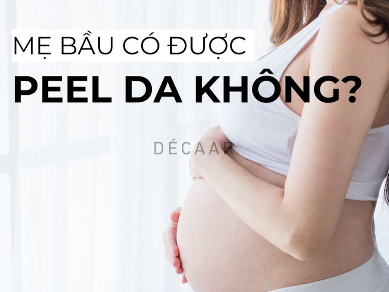 mẹ bầu có peel da được không